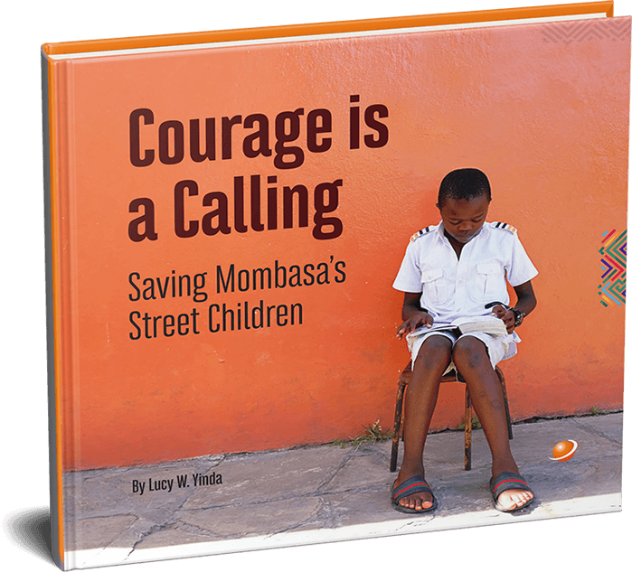 Courage is a Calling — Saving Mombasa's Street Children, by Lucy W. Yinda